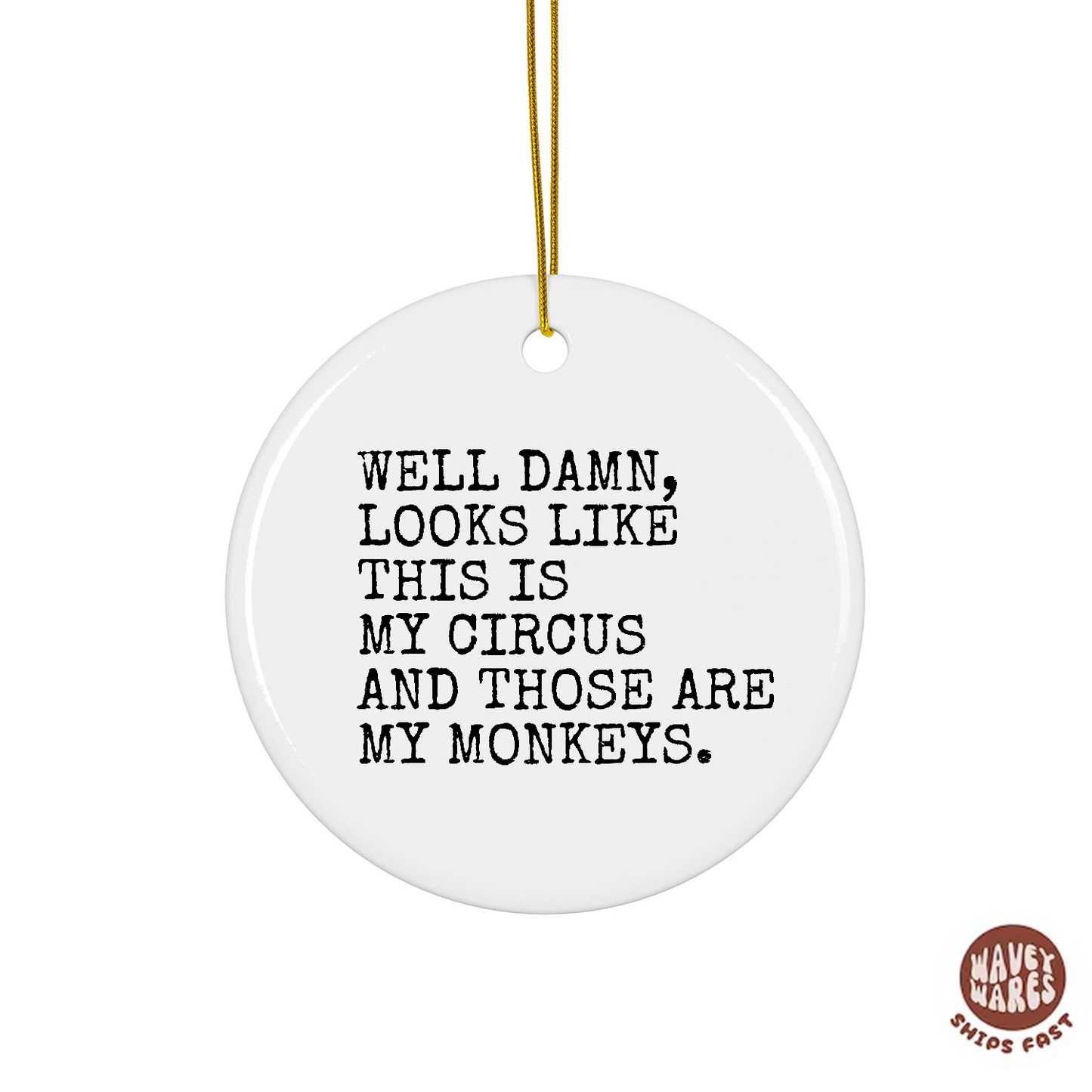 Well Damn Looks Like This is My Circus and These Are My Monkeys Funny Ornament