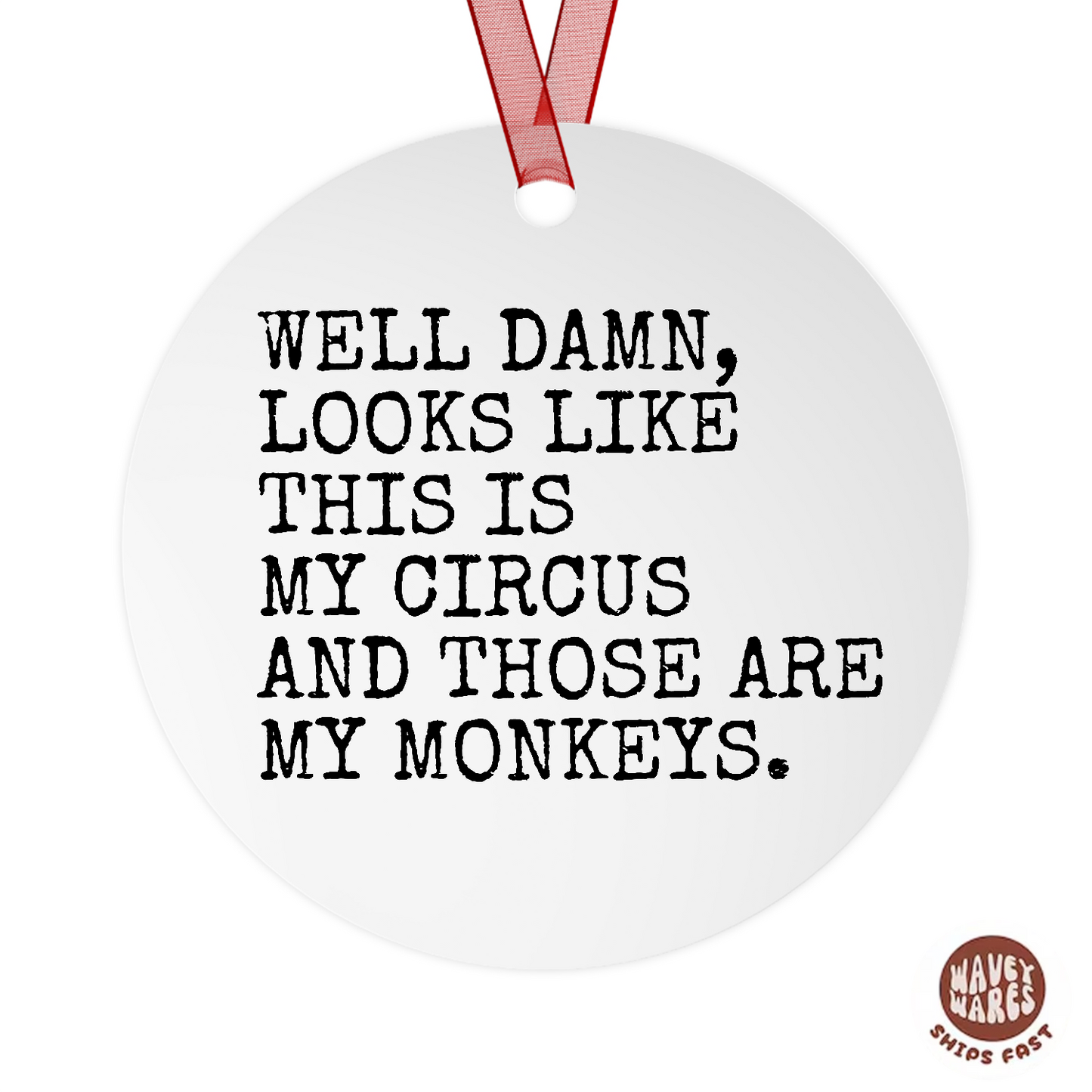 Well Damn Looks Like This is My Circus and These Are My Monkeys Funny Ornament