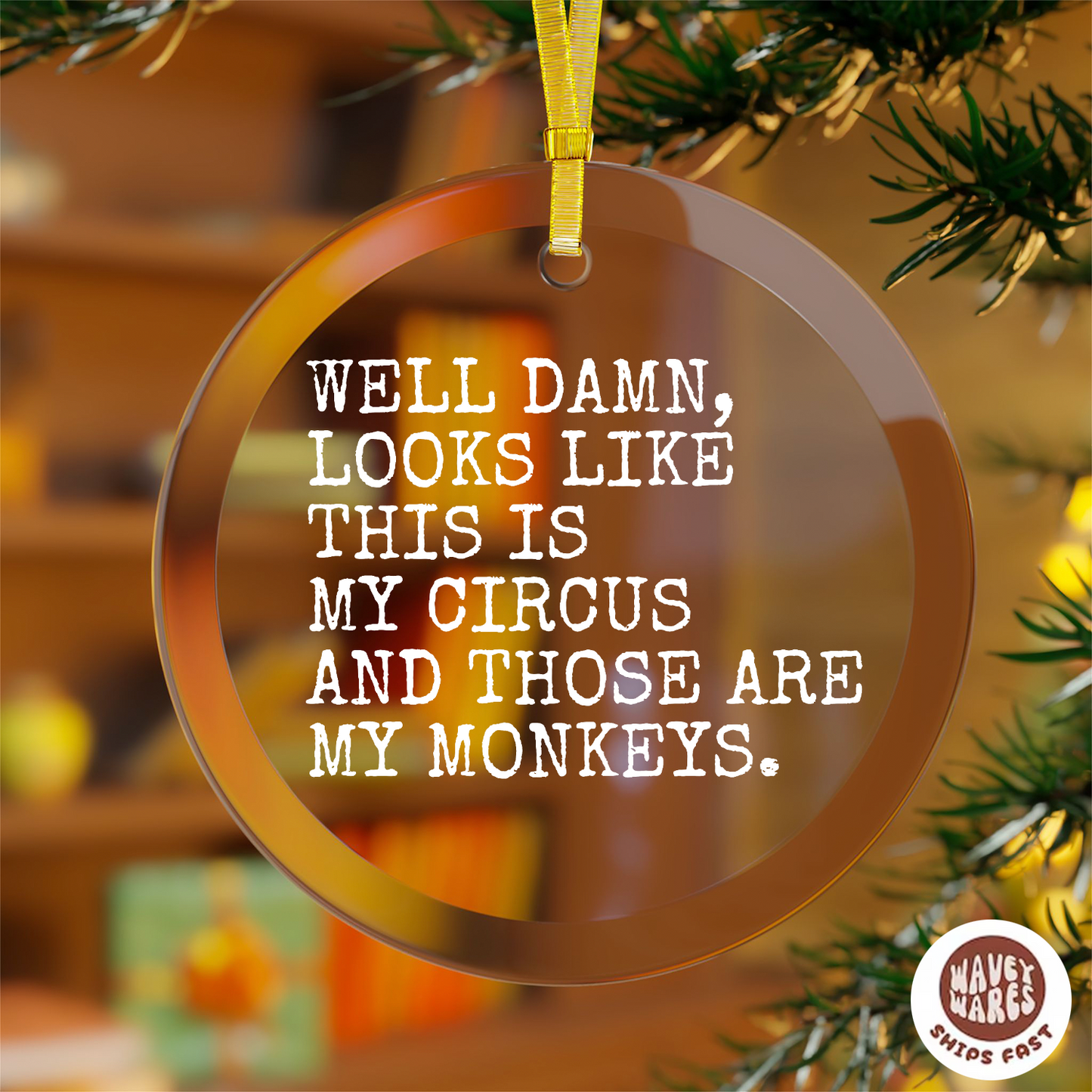 Well Damn Looks Like This is My Circus and These Are My Monkeys Funny Ornament
