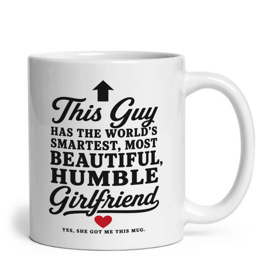 This Guy Has The World's Smartest Most Beautiful Girlfriend Funny Mug