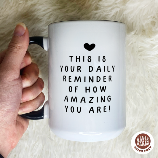 Daily Reminder of How Amazing You Are Coffee Mug