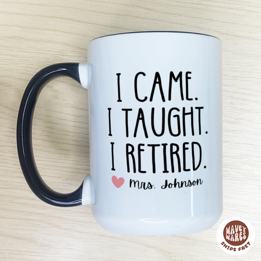 Personalized I Came I Taught I Retired Coffee Mug