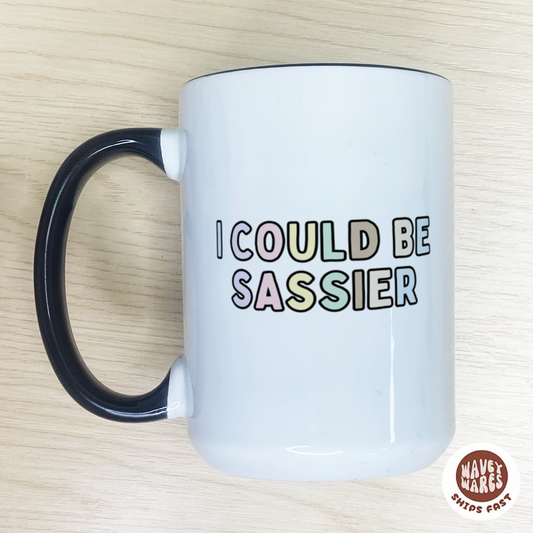 I Could Be Sassier Funny Snarky Sarcastic Gift Coffee Mug