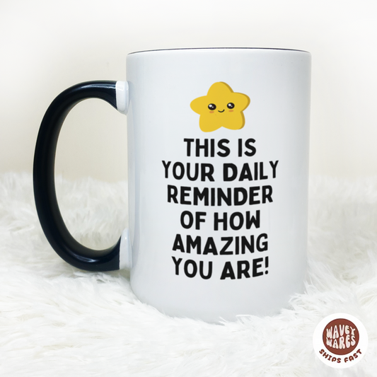 This Is Your Daily Reminder of How Amazing You Are Coffee Mug