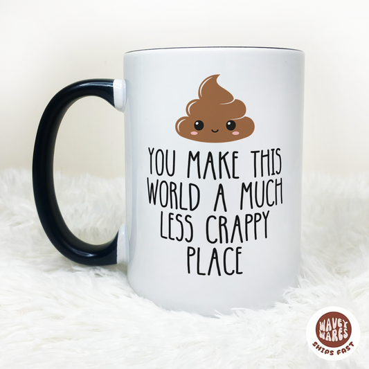 You Make This World A Less Crappy Coffee Mug