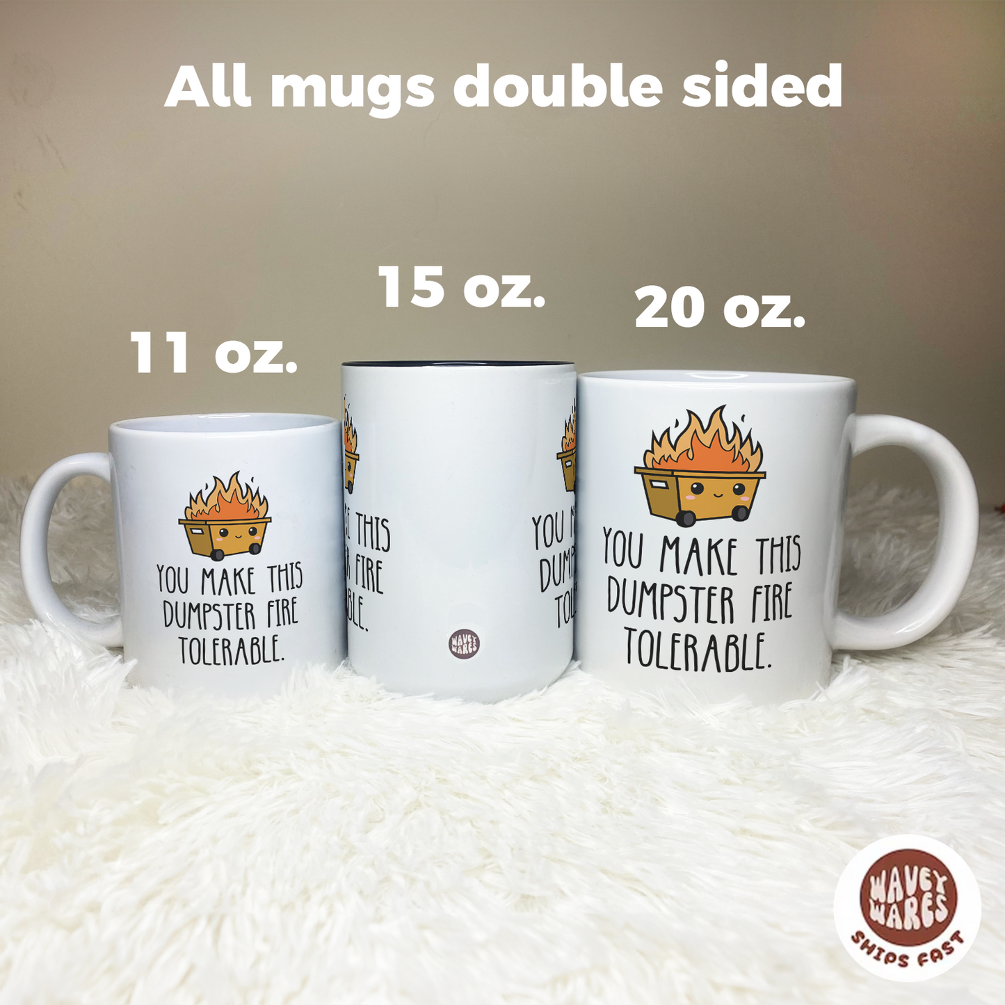 You Make This Dumpster Fire Tolerable Coffee Mug