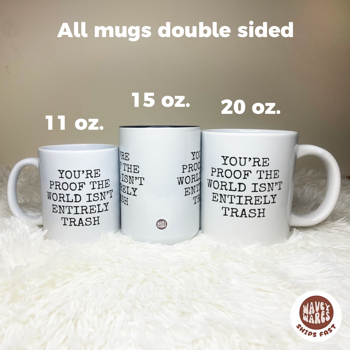 You're Proof The World Isn't Entirely Trash Coffee Mug