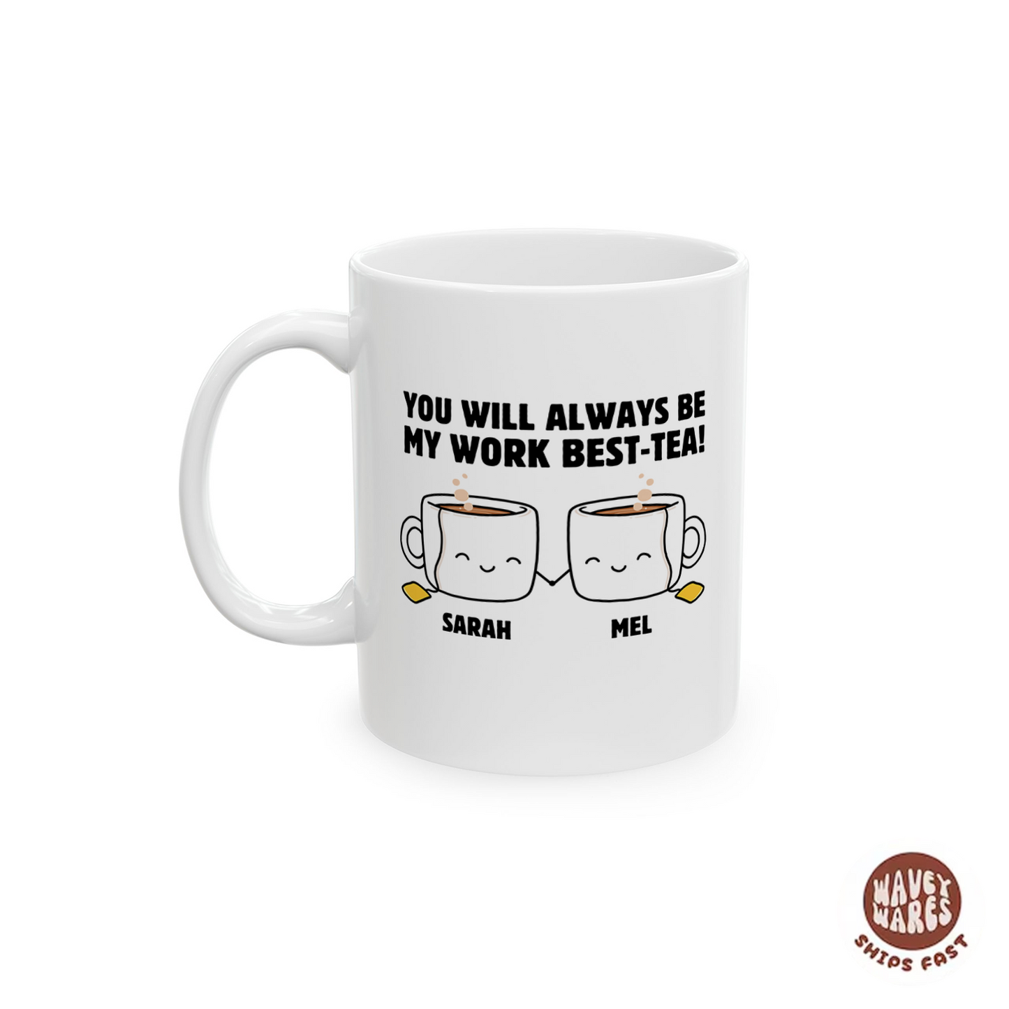 Personalized You Will Always Be My Work Best-Tea Coffee Mug