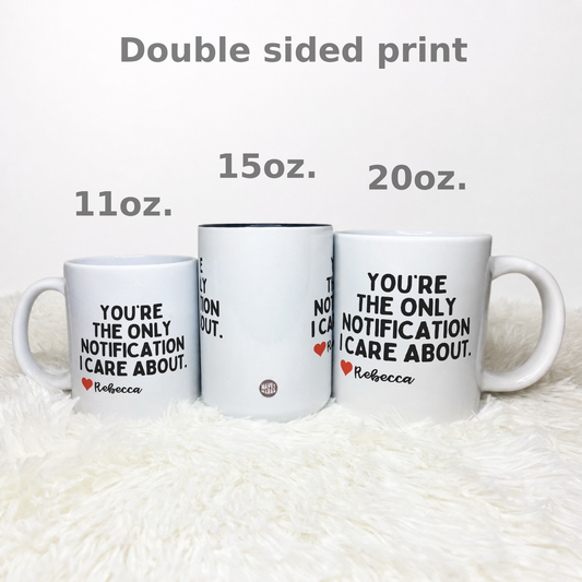 Personalised You're The Only Notification I Care About Mug