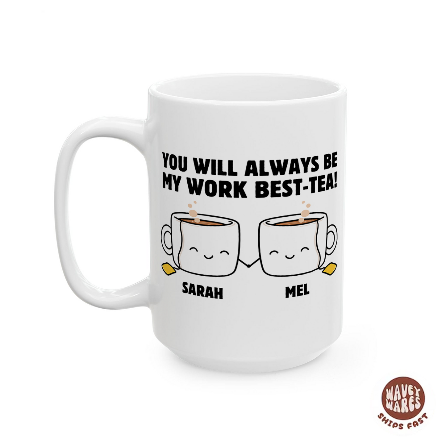Personalized You Will Always Be My Work Best-Tea Coffee Mug