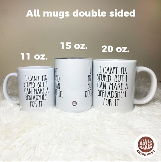 I Can't Fix Stupid But I Can Make A Spreadsheet For It Mug