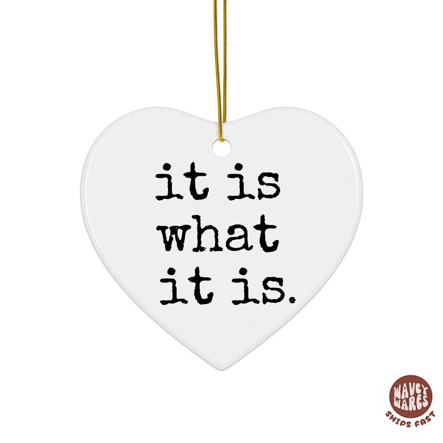 It Is What It Is Ornament