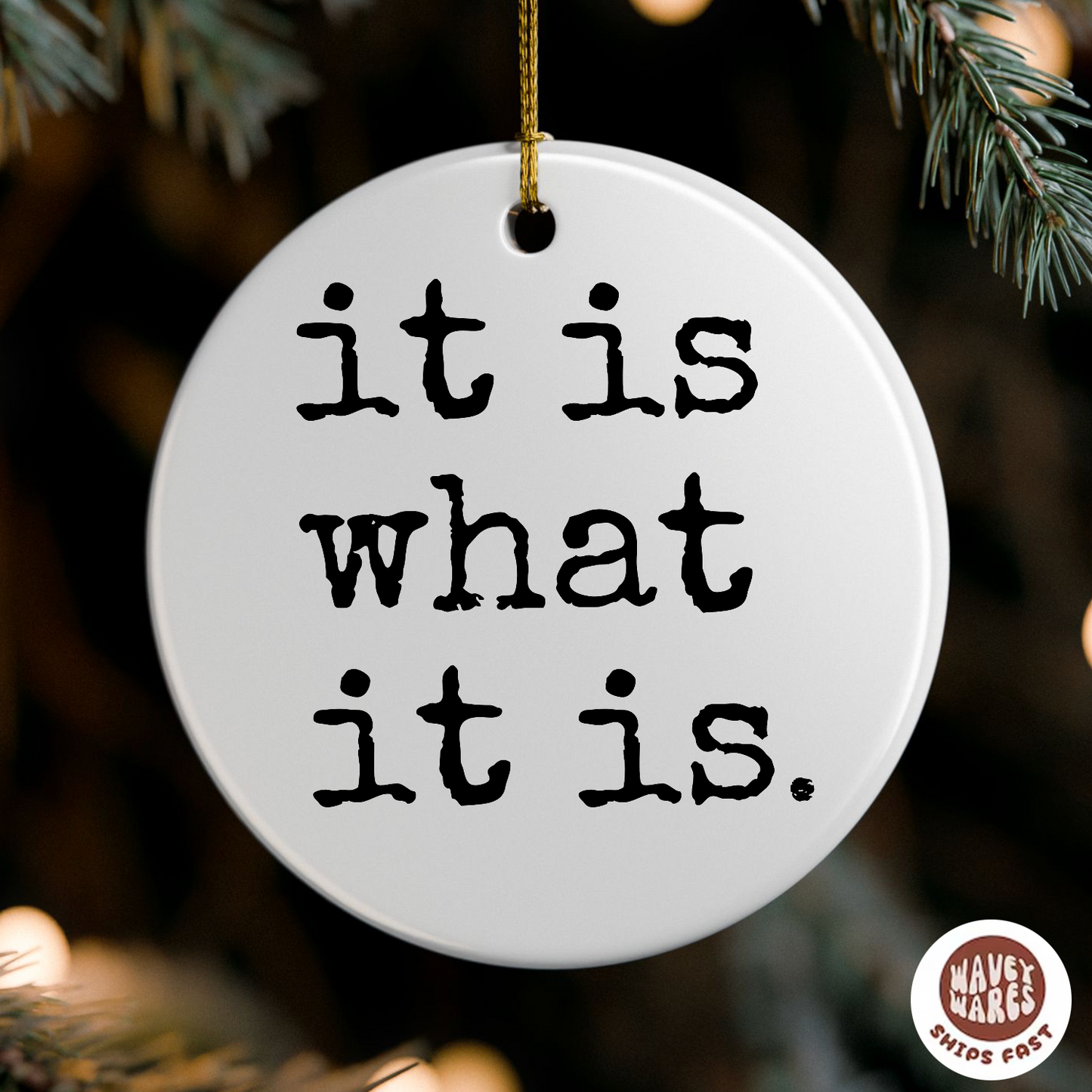 It Is What It Is Ornament