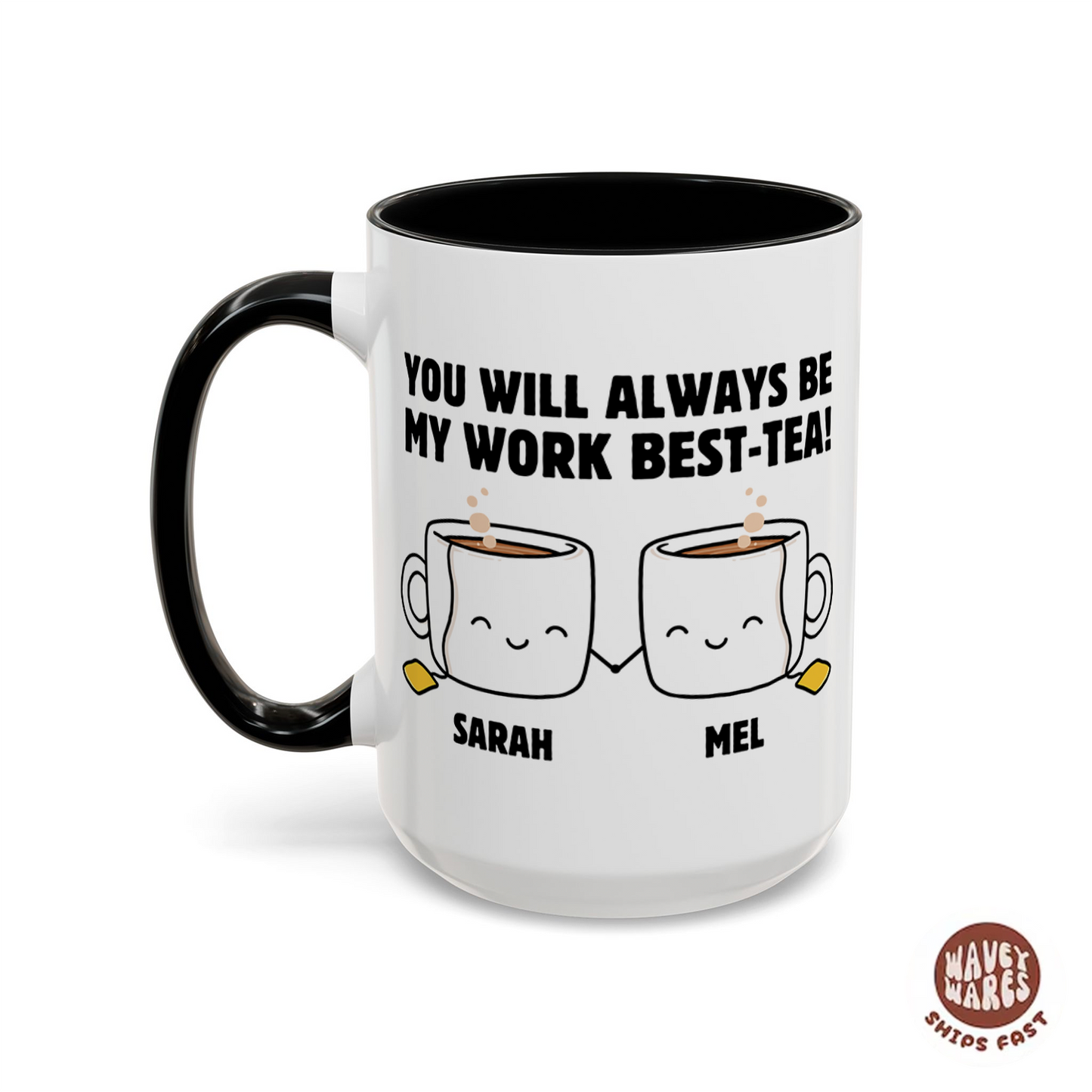 Personalized You Will Always Be My Work Best-Tea Coffee Mug