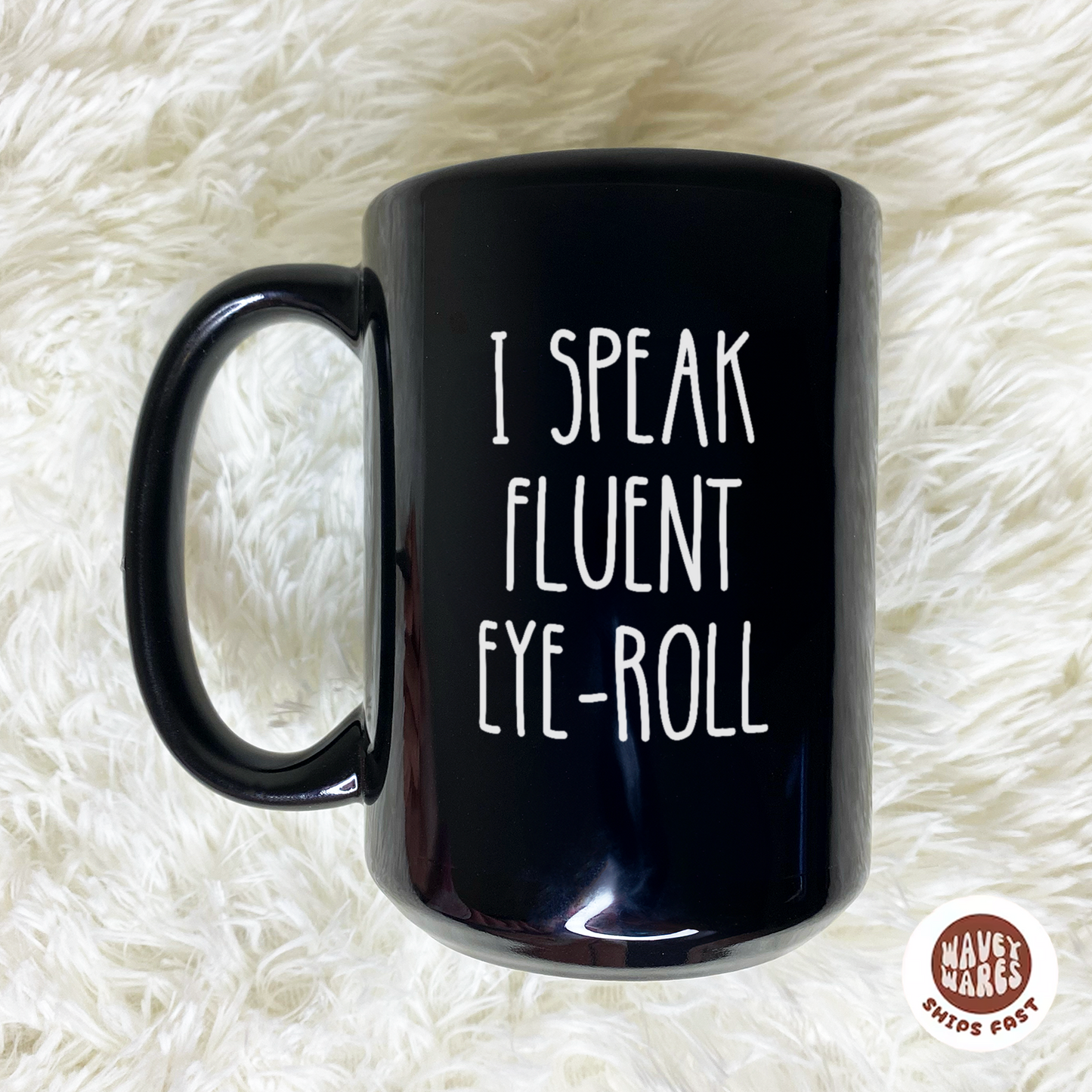 WaveyWares® I Speak Fluent Eye-Roll Funny Sarcastic Black Mug