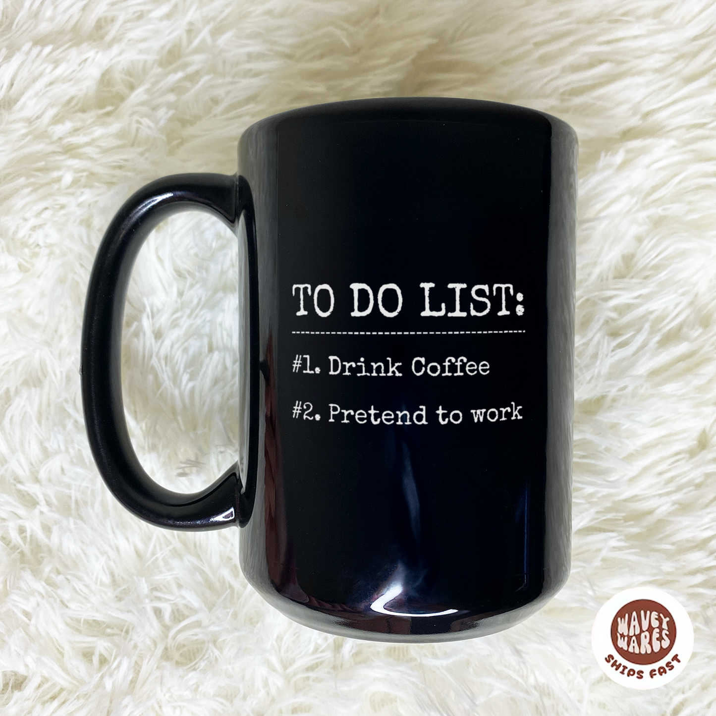 WaveyWares® To Do List: Drink Coffee and Pretend to Work Black Mug