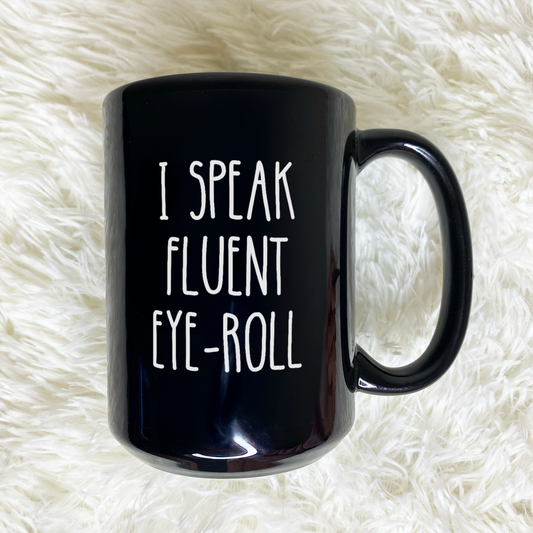 WaveyWares® I Speak Fluent Eye-Roll Funny Sarcastic Black Mug
