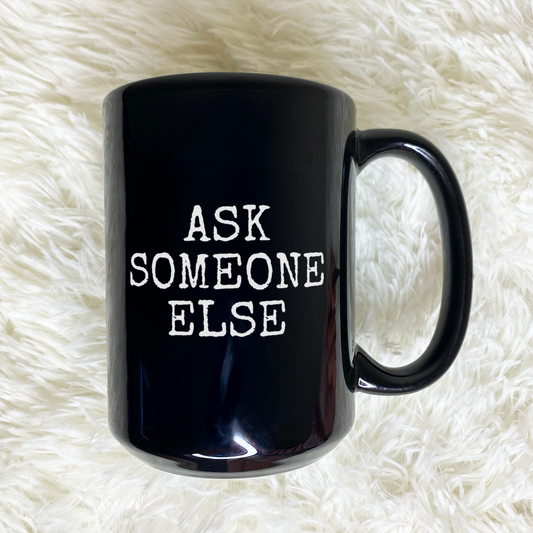 WaveyWares® Ask Someone Else Black Mug