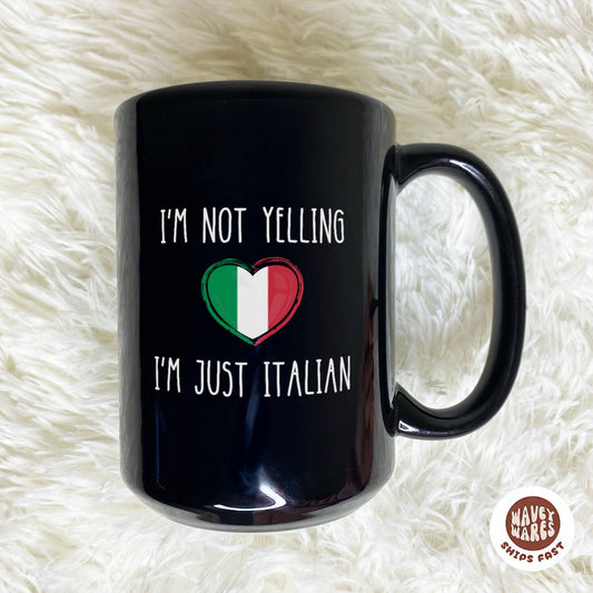 WaveyWares® I'm Not Yelling I'm Just Italian Black Mug