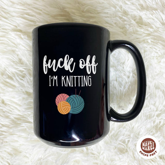 Fuck Off I'm Knitting Black Mug