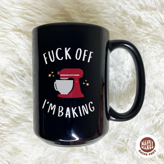 Fuck Off I’m Baking Black Mug