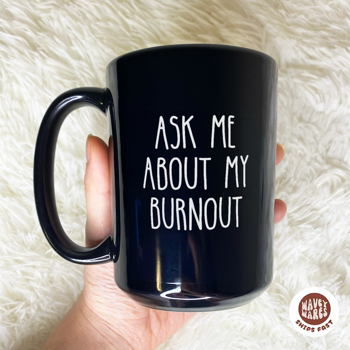 WaveyWares® Ask Me About My Burnout Black Mug