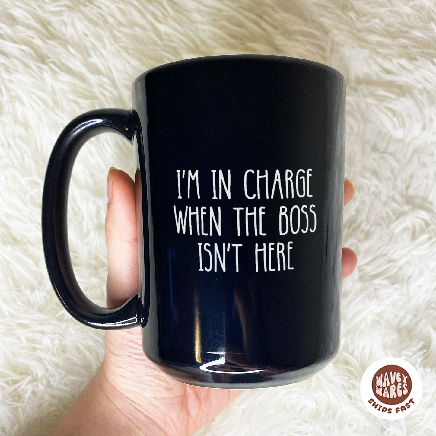 WaveyWares® In Charge When The Boss Isn't Here Black Mug