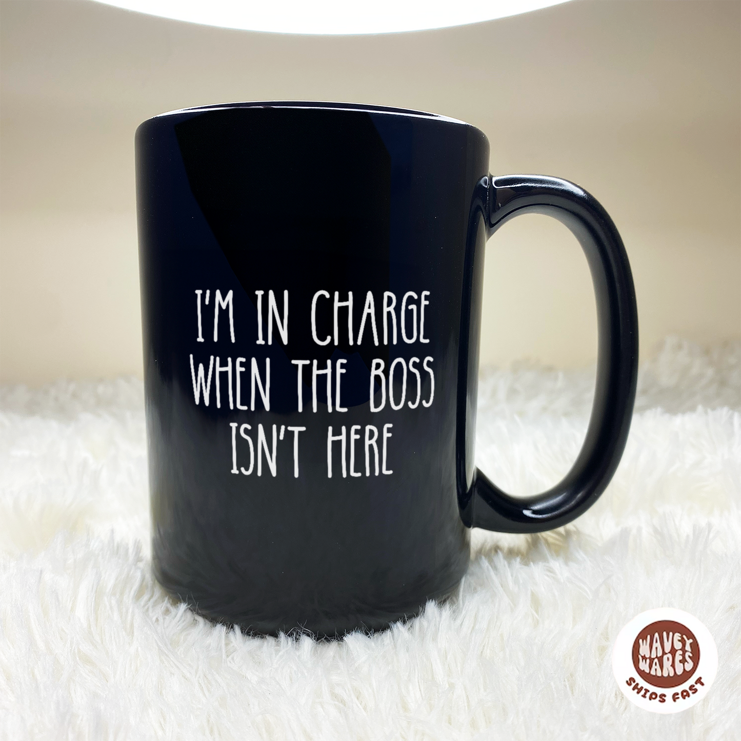 WaveyWares® In Charge When The Boss Isn't Here Black Mug