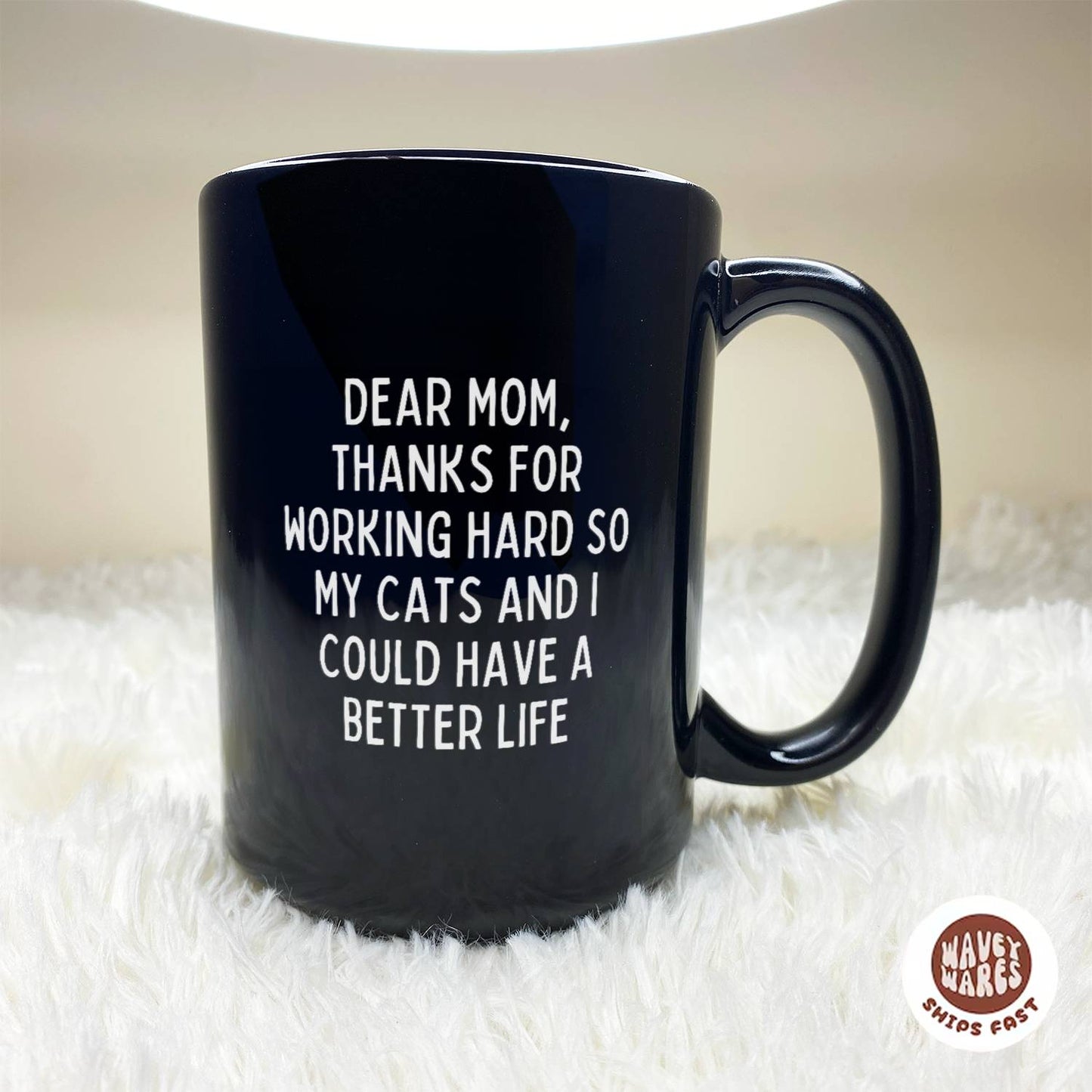 Dear Mom, Thanks For Working Hard So My Cats And I Could Have A Better Life Black Mug