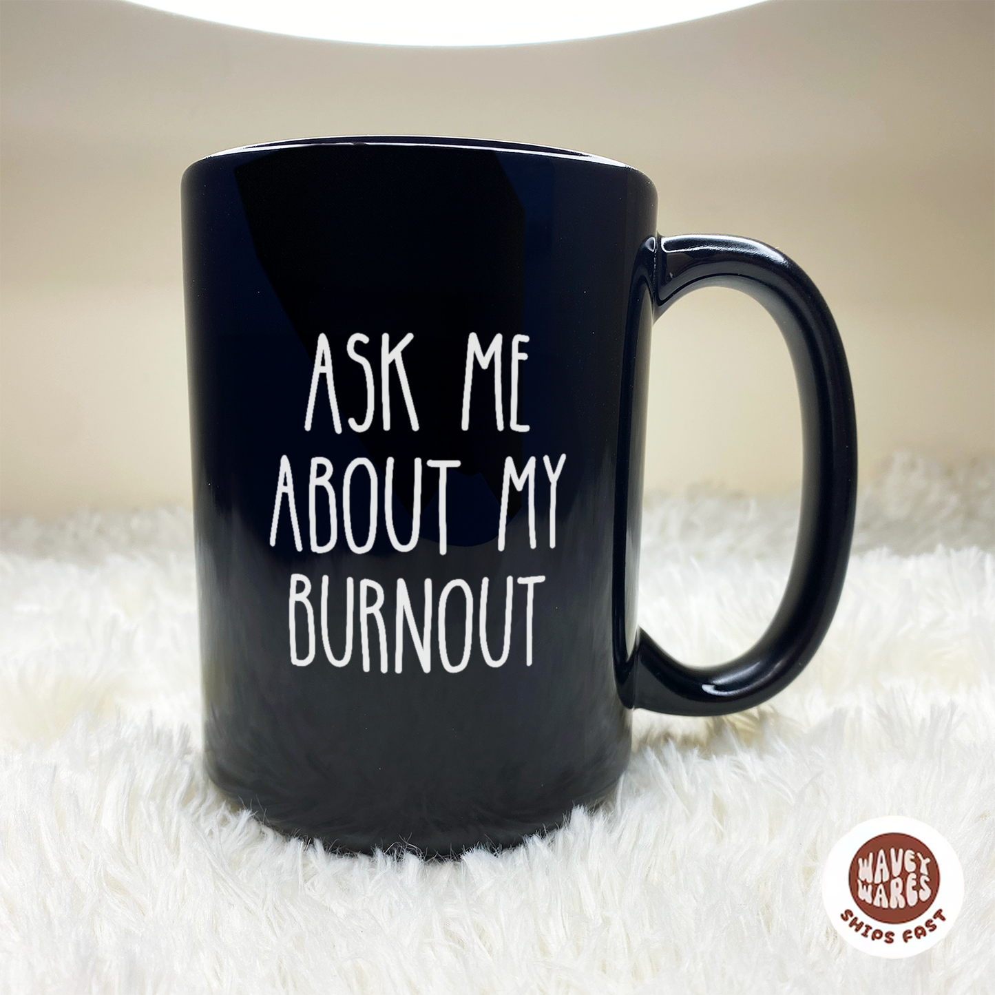 WaveyWares® Ask Me About My Burnout Black Mug