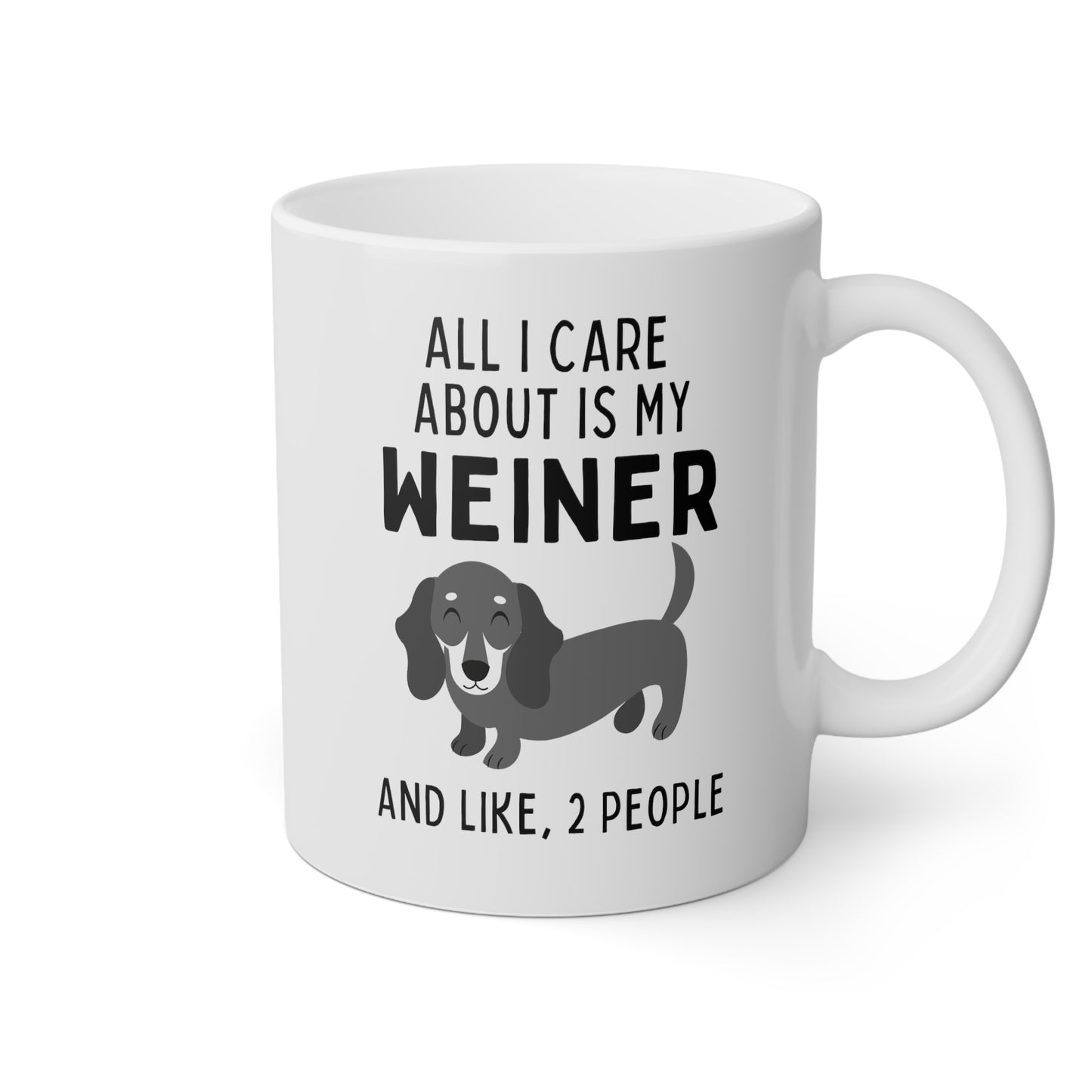 All I Care About Is My Weiner And Like, 2 People 11oz white funny large coffee mug gift for dachshund furparent sausage dog mom doxie pet waveywares wavey wares wavywares wavy wares