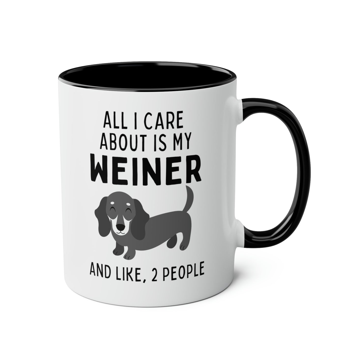 All I Care About Is My Weiner And Like, 2 People 11oz white with black accent funny large coffee mug gift for dachshund furparent sausage dog mom doxie pet waveywares wavey wares wavywares wavy wares