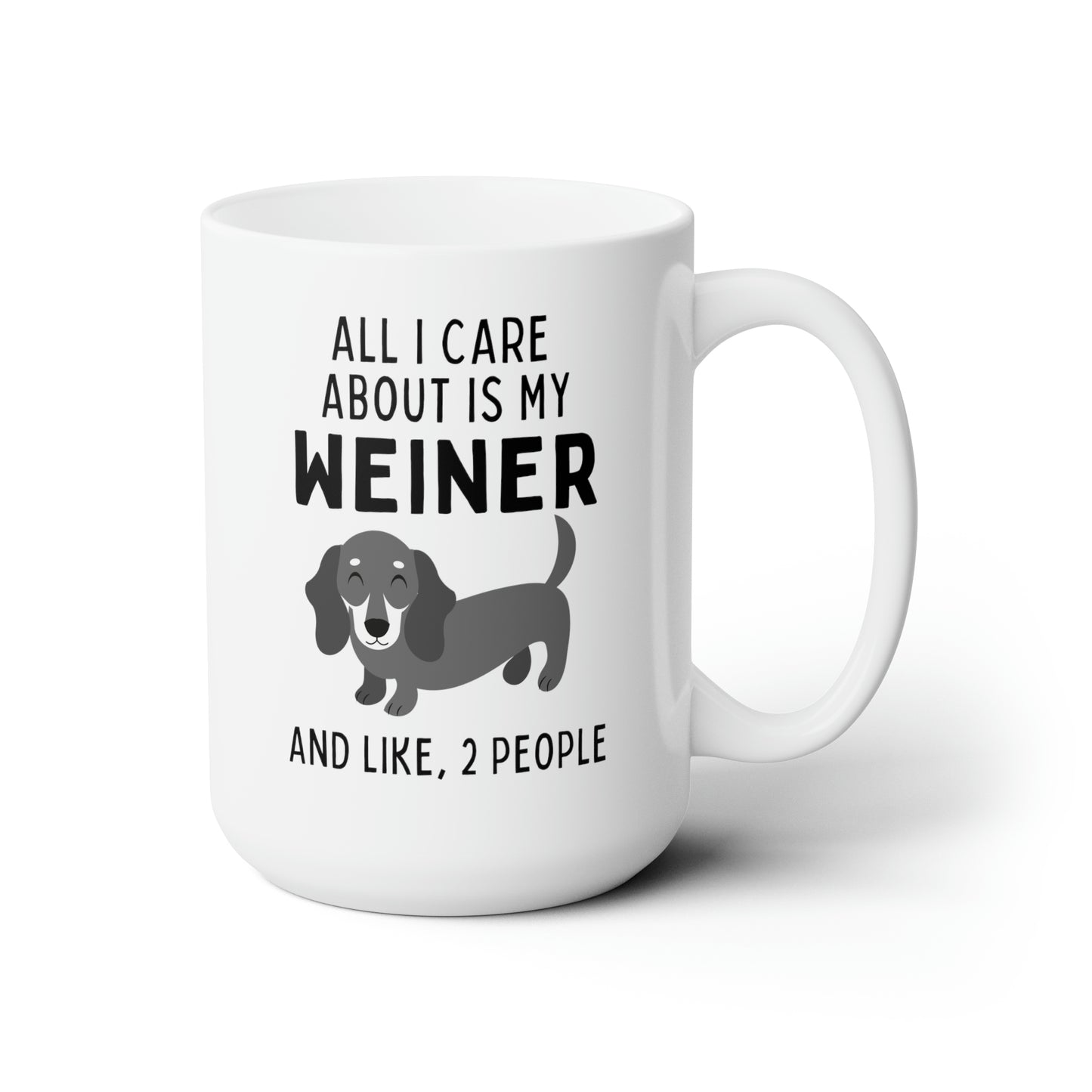 All I Care About Is My Weiner And Like, 2 People 15oz white funny large coffee mug gift for dachshund furparent sausage dog mom doxie pet waveywares wavey wares wavywares wavy wares