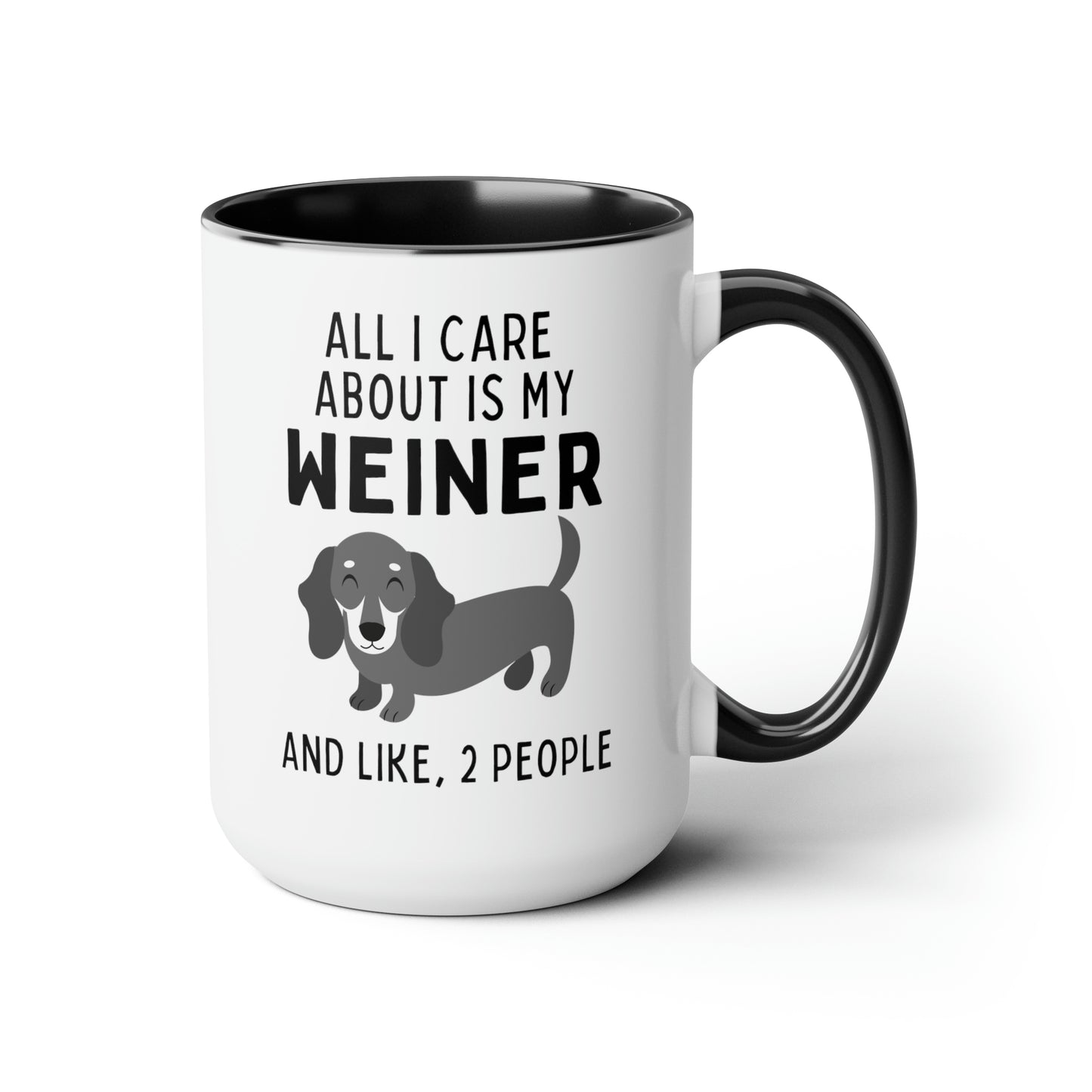 All I Care About Is My Weiner And Like, 2 People 15oz white with black accent funny large coffee mug gift for dachshund furparent sausage dog mom doxie pet waveywares wavey wares wavywares wavy wares