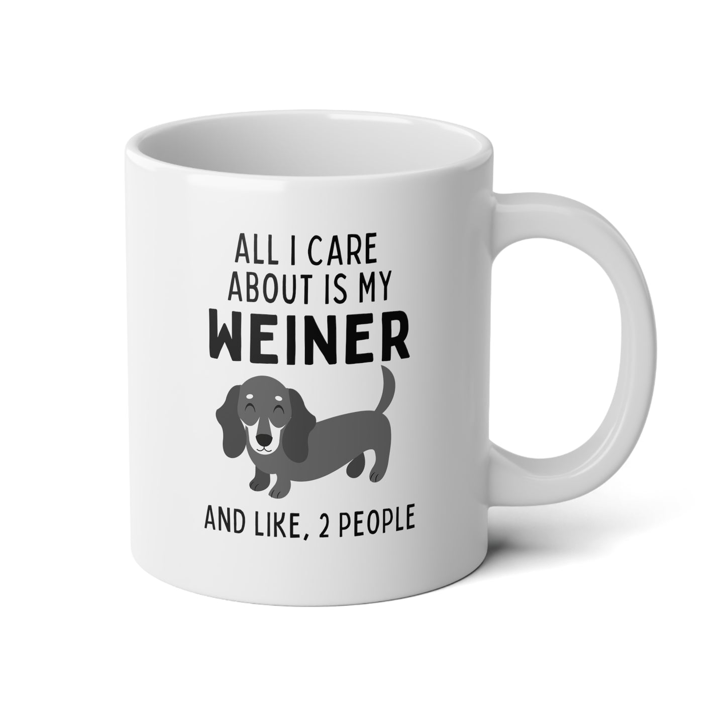 All I Care About Is My Weiner And Like, 2 People 20oz white funny large coffee mug gift for dachshund furparent sausage dog mom doxie pet waveywares wavey wares wavywares wavy wares
