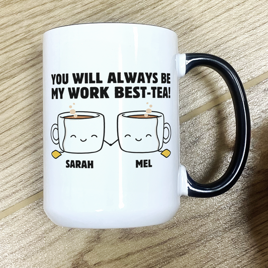 Personalized You Will Always Be My Work Best-Tea Coffee Mug