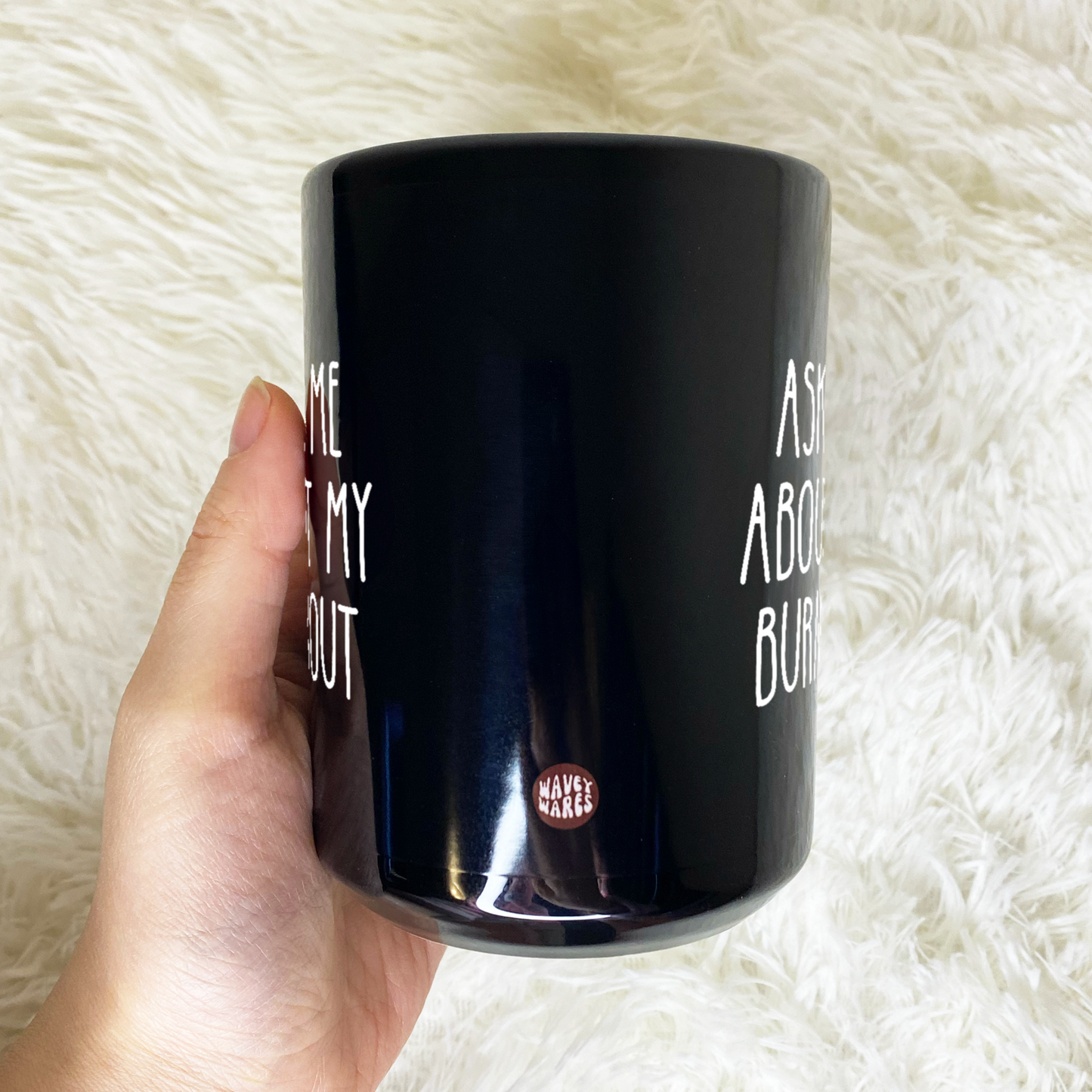 WaveyWares® Ask Me About My Burnout Black Mug