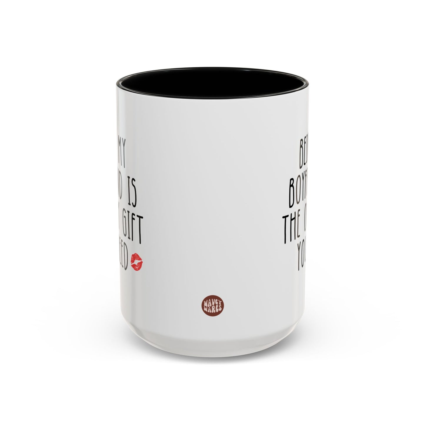 Being My Boyfriend Is The Only Gift You Need 15oz white with black accent funny large coffee mug gift for him bf Valentines day anniversary husband birthday Christmas occasion waveywares wavey wares wavywares wavy wares side