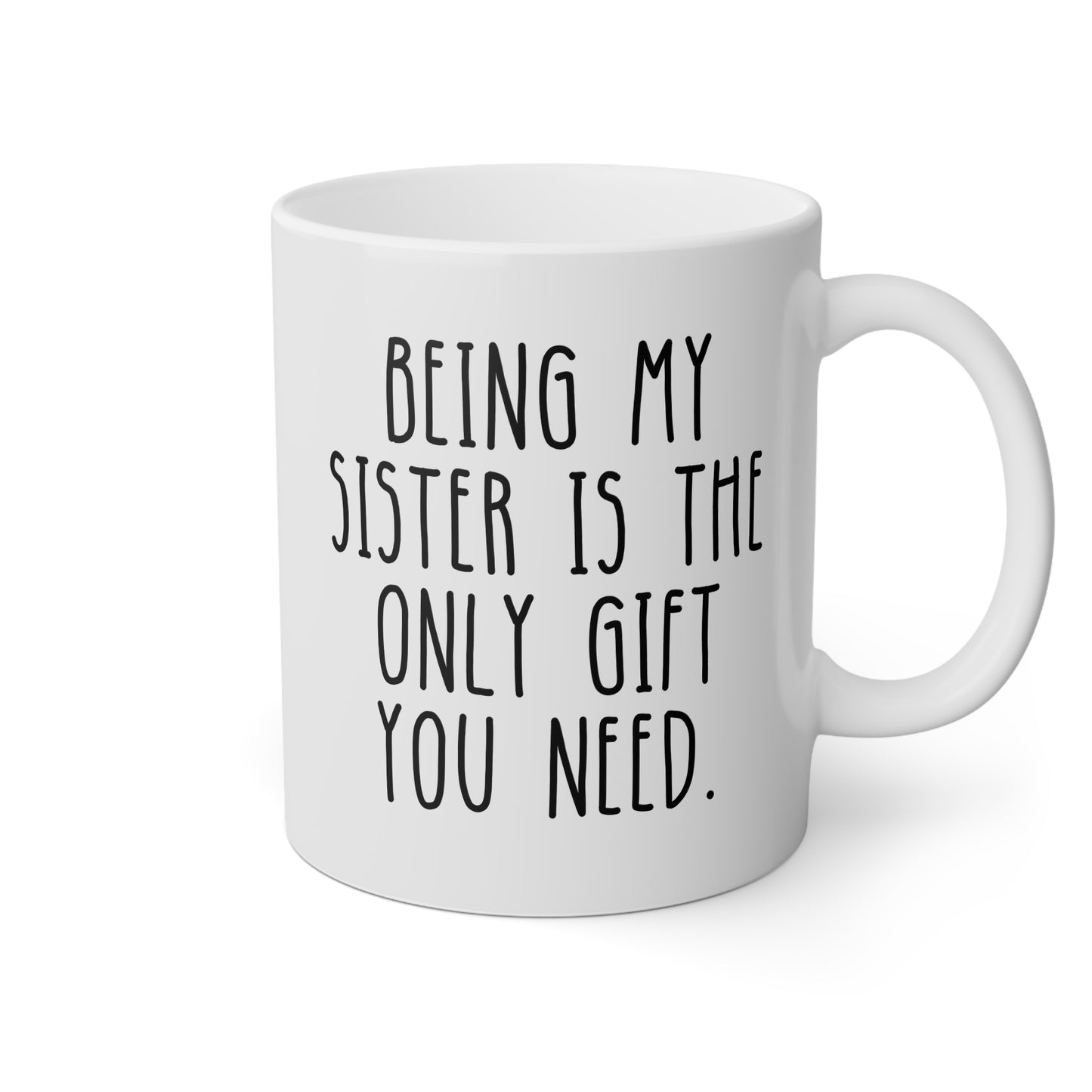 Being My Sister Is The Only Gift You Need 11oz white funny large coffee mug gift for sis from brother bro sibling birthday Christmas occasion waveywares wavey wares wavywares wavy wares