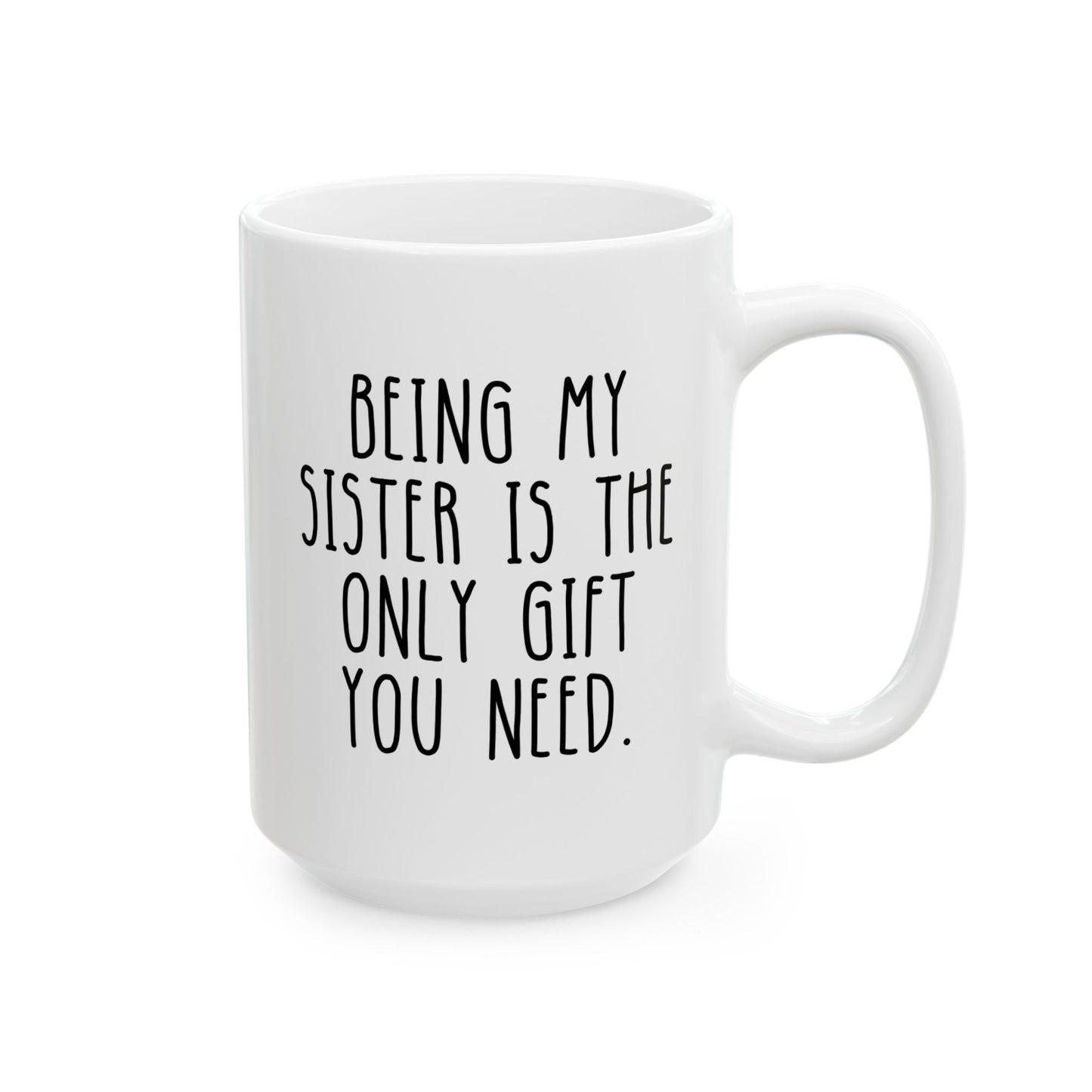 Being My Sister Is The Only Gift You Need 15oz white funny large coffee mug gift for sis from brother bro sibling birthday Christmas occasion waveywares wavey wares wavywares wavy wares