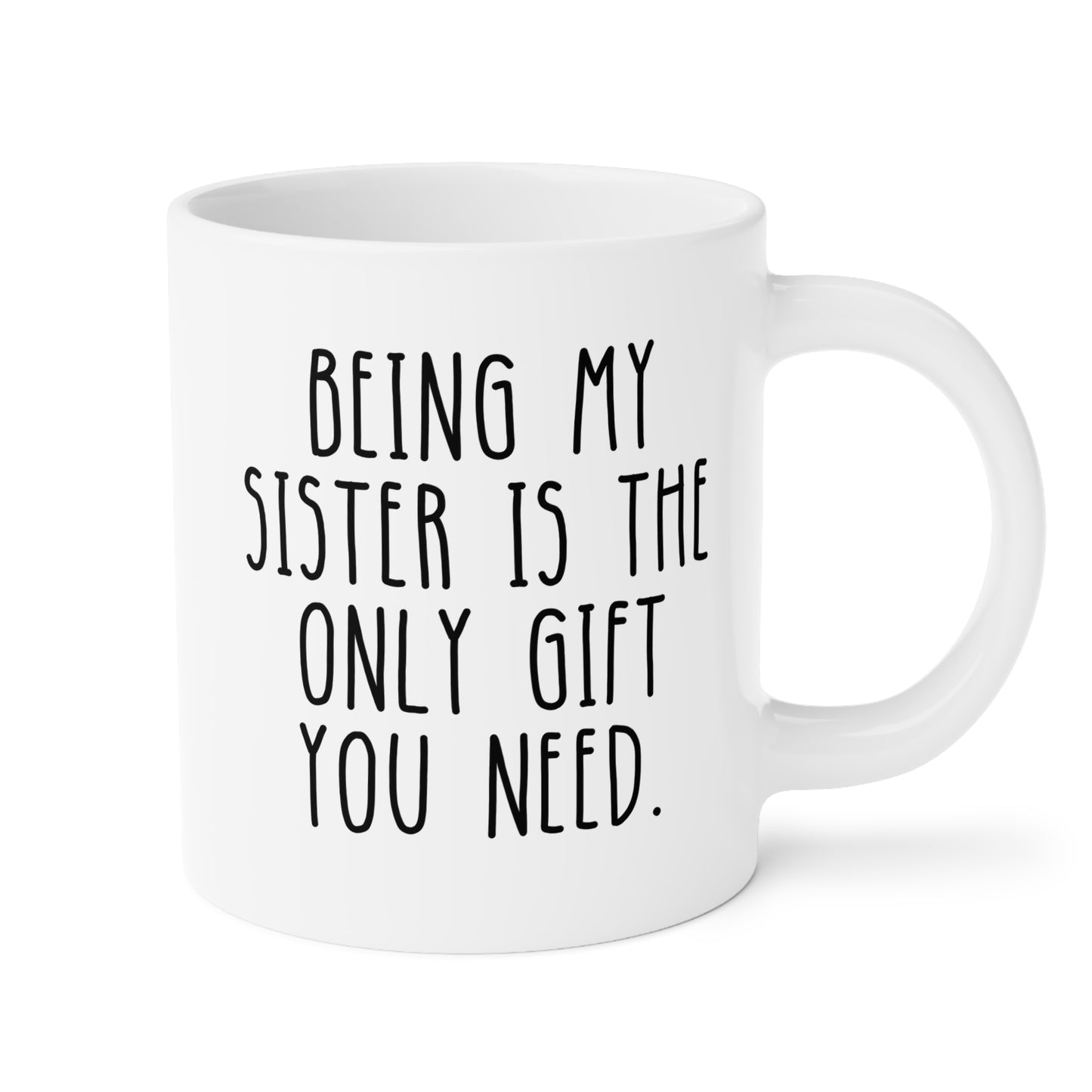 Being My Sister Is The Only Gift You Need 20oz white funny large coffee mug gift for sis from brother bro sibling birthday Christmas occasion waveywares wavey wares wavywares wavy wares