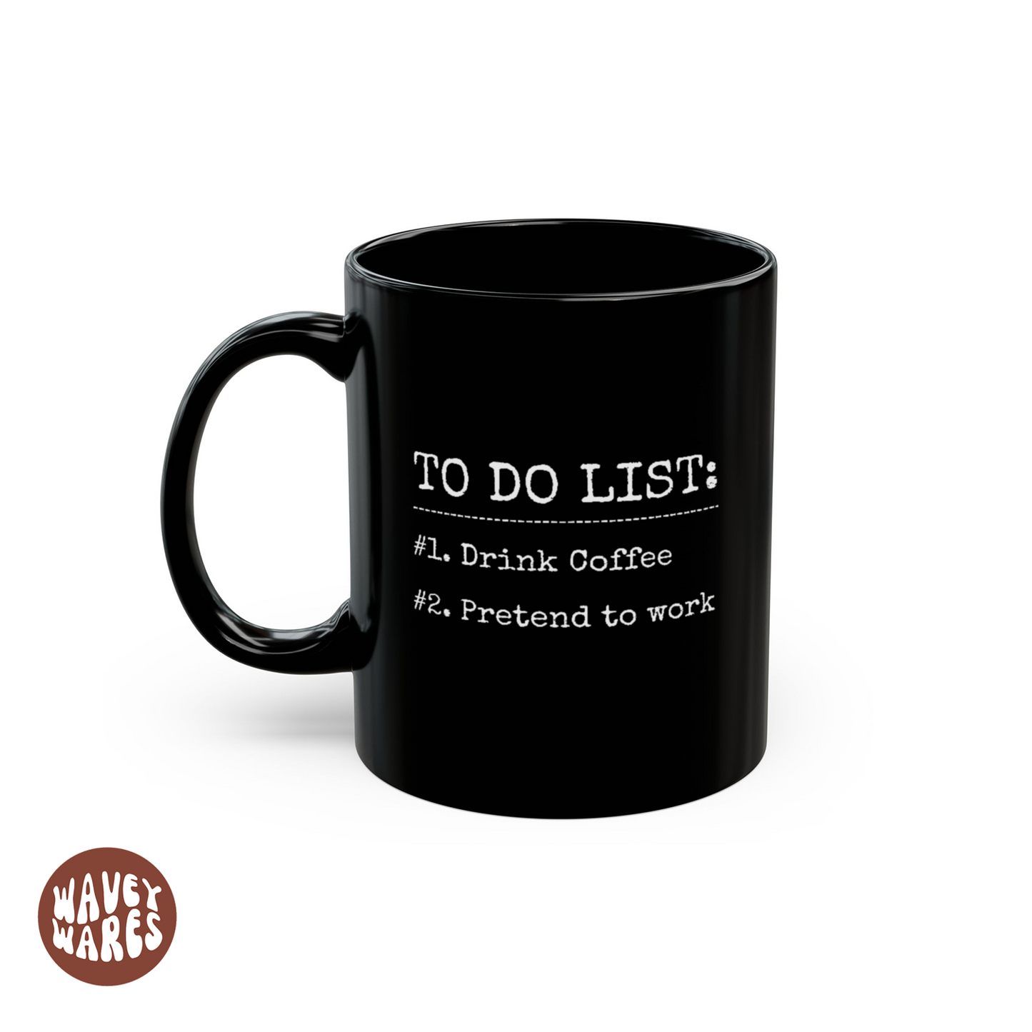 WaveyWares® To Do List: Drink Coffee and Pretend to Work Black Mug