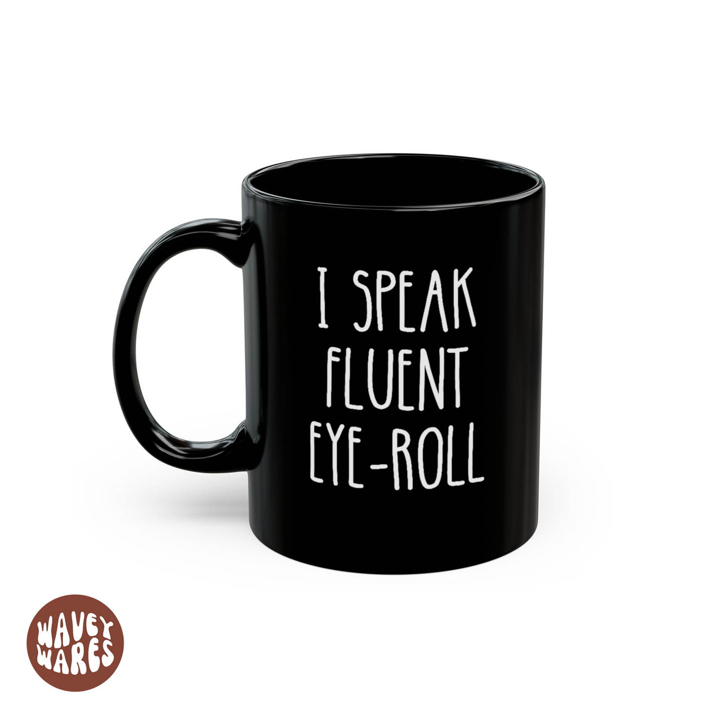 WaveyWares® I Speak Fluent Eye-Roll Funny Sarcastic Black Mug