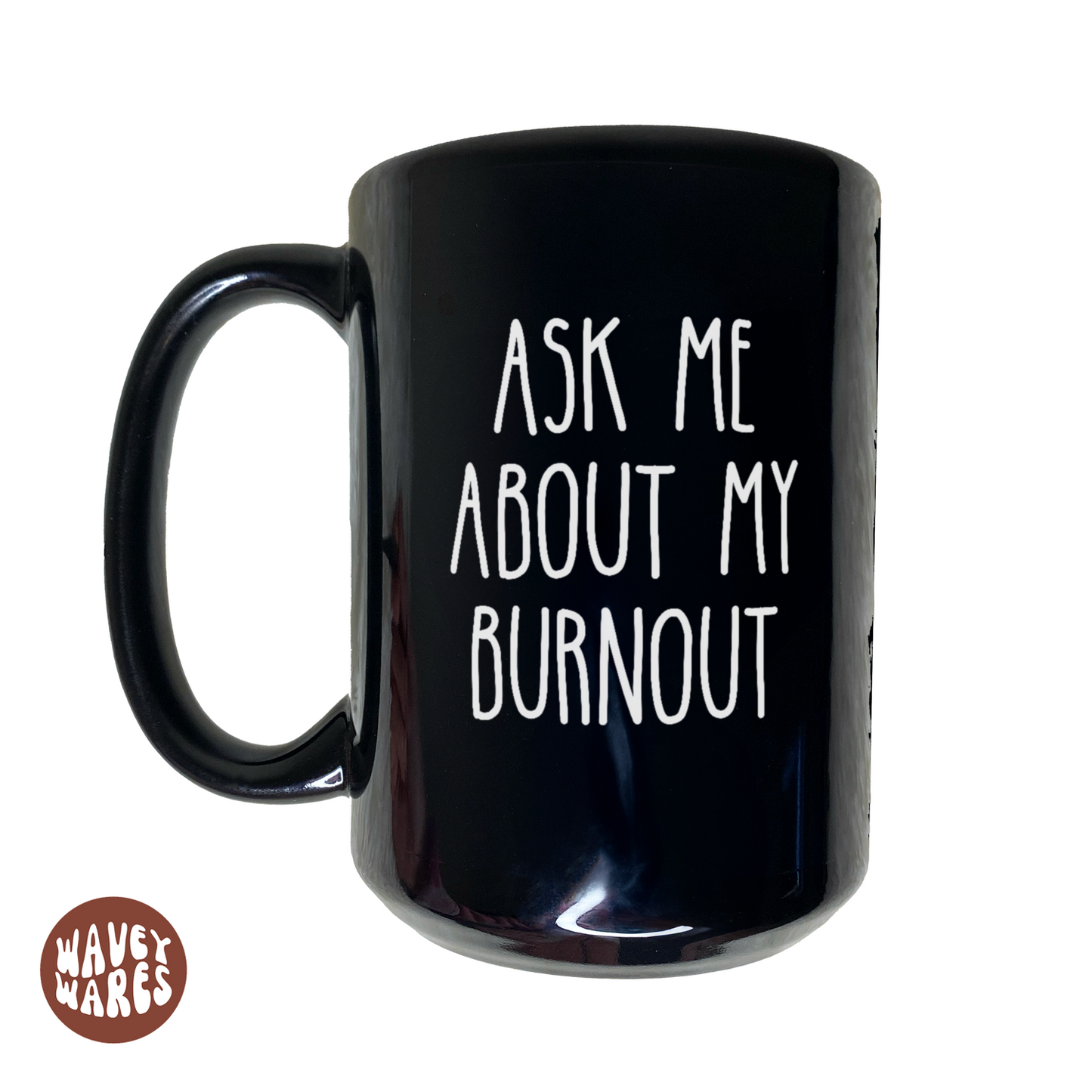 WaveyWares® Ask Me About My Burnout Black Mug