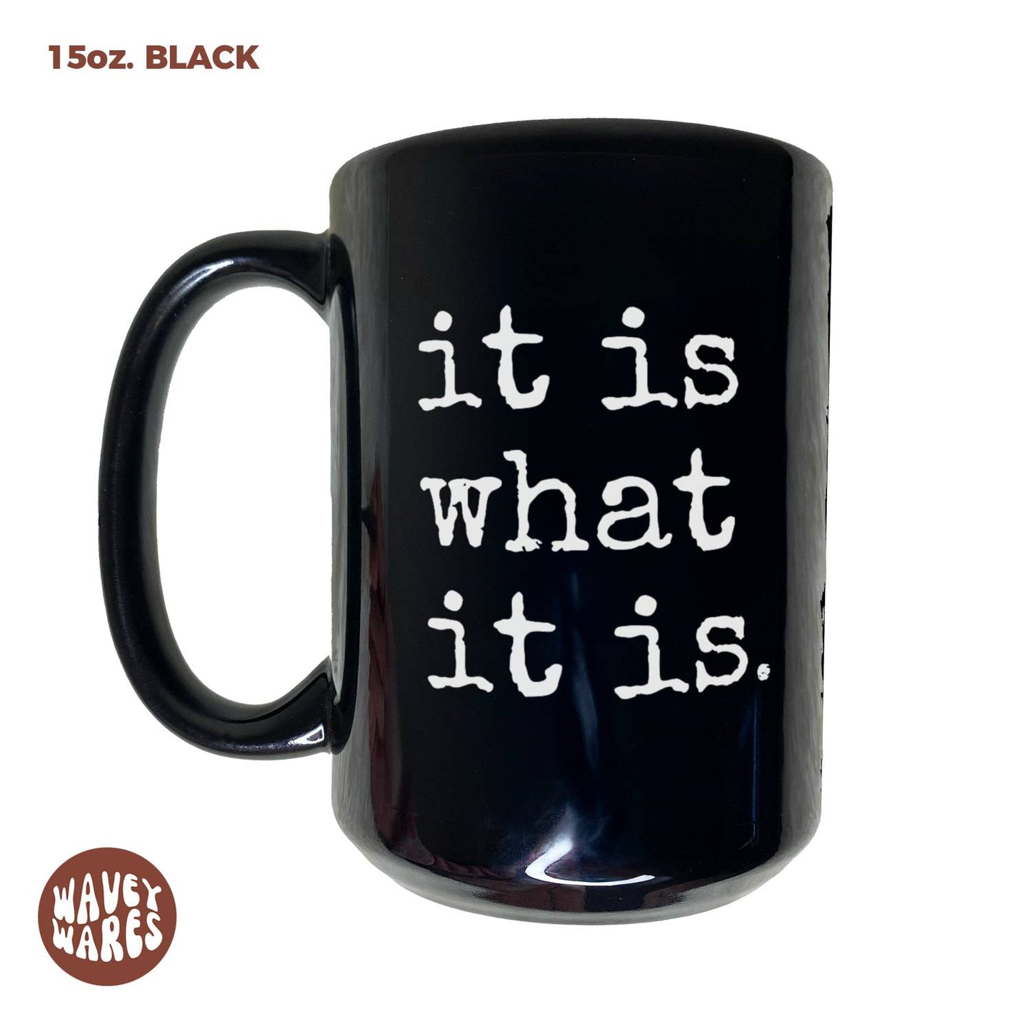 WaveyWares® It Is What It Is Black Mug