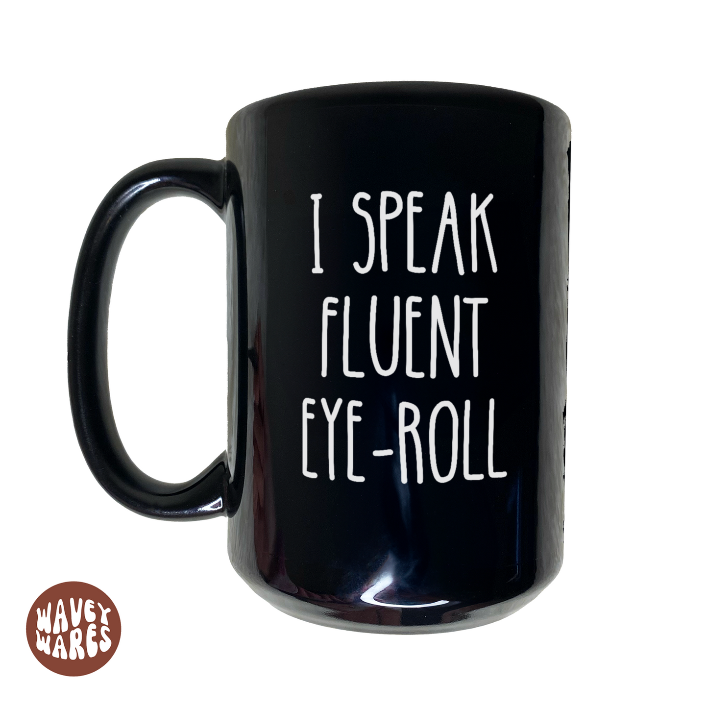 WaveyWares® I Speak Fluent Eye-Roll Funny Sarcastic Black Mug