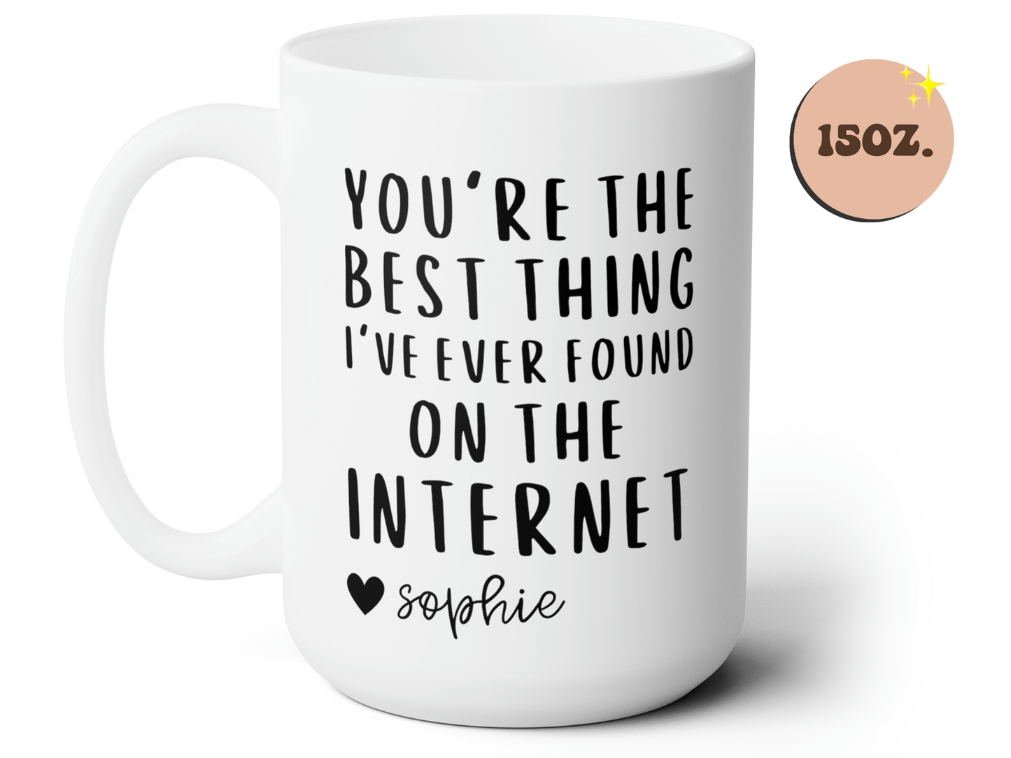You're The Best Thing I've Ever Found On The Internet Mug