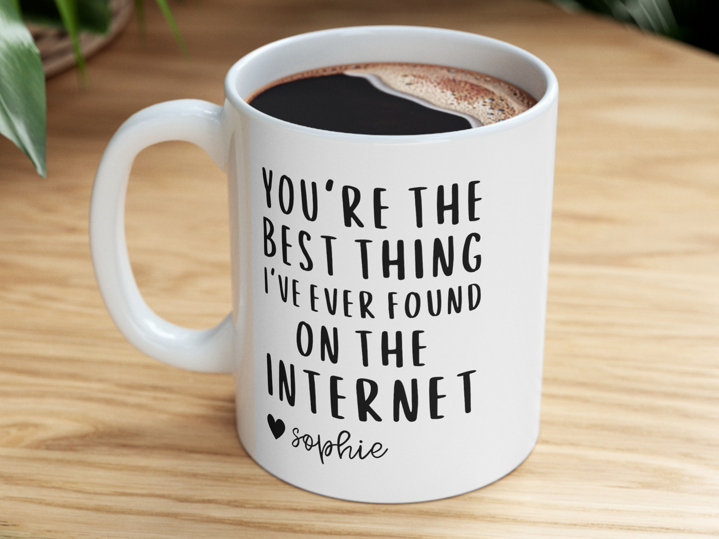 You're The Best Thing I've Ever Found On The Internet Mug
