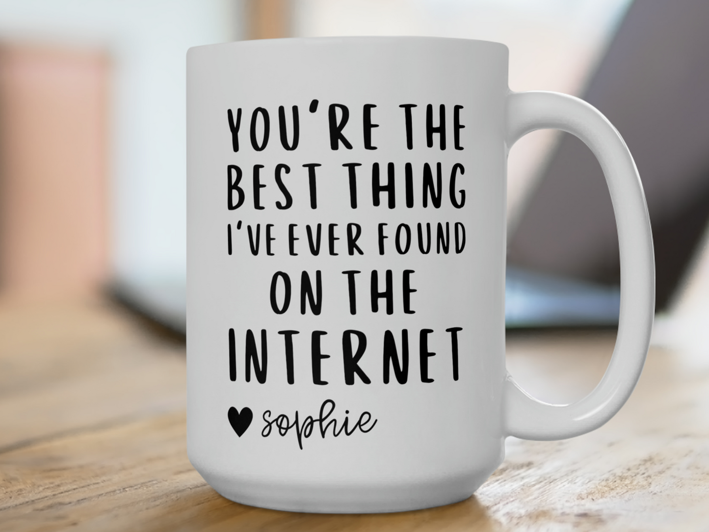 You're The Best Thing I've Ever Found On The Internet Mug