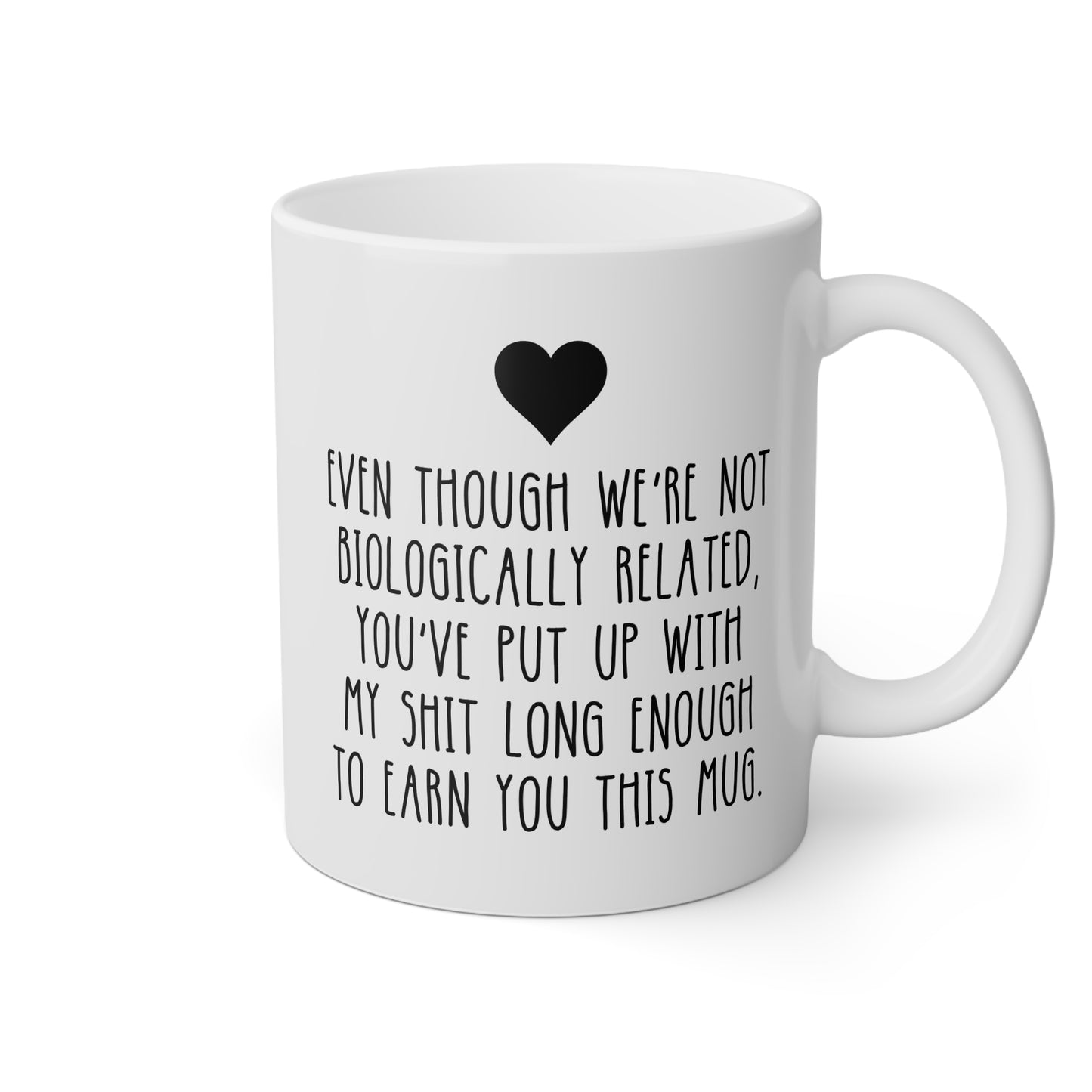 Even Though We're Not Biologically Related, You've Put Up With My Shit Long Enough To Earn You This Mug 11oz white funny large coffee mug gift for step dad father's day best stepfather stepdad birthday Christmas from daughter son bonus waveywares wavey wares wavywares wavy wares